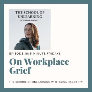 16: 5 Minute Fridays: On Workplace Grief