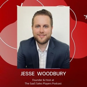 Disrupting SaaS Sales Approach - Jesse Woodbury- Episode # 031