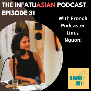 Ep 31 French Podcaster Linda Nguon of the Banh Mi Podcast!