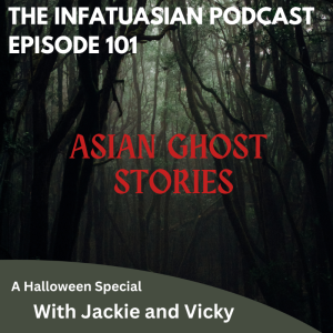 Ep 101 Spooky Asian Ghost Stories with Jackie and Vicky!