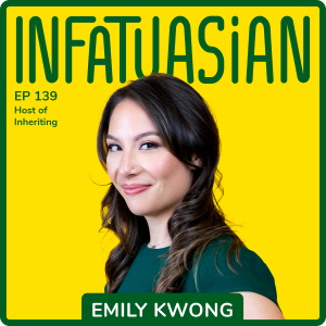 Ep 139 Emily Kwong Host of LAist/NPR's Inheriting Podcast