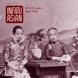 Ep 173 part 2 - Amy Tan's InfatuAsian and Breaking the Legacy of Trauma