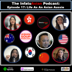 Ep 17 Growing Up As An Asian Down Under!