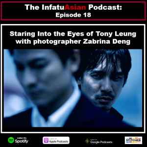 Ep 18: Staring Into the Eyes of Tony Leung with Photographer Zabrina Deng!