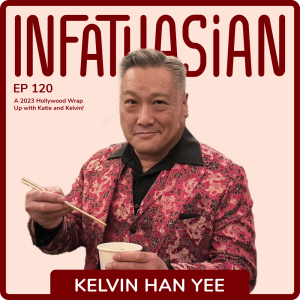 Ep 120 A 2023 Hollywood Wrap-Up with Kelvin Han Yee and Katie Nguyen