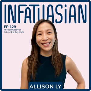 Ep 129 Allison Ly - Therapist/Coach for 1st and 2nd Gen Adult Children of Immigrants