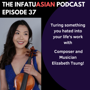 Ep 37 Composing and Performing Music with ElizabethTsung!
