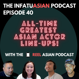 Ep 40 Making the All-Time Greatest Asian Casts with The Reel Asian Podcast
