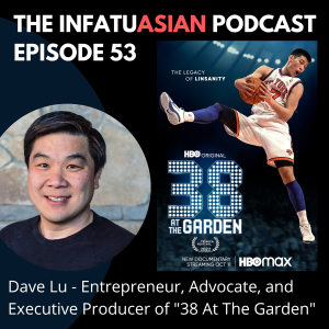 Ep 53 Dave Lu - Entrepreneur, Advocate, and Executive Producer of 38 At the Garden