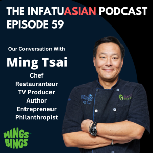 Ep 59 Ming Tsai - Chef, Restauranteur, TV Producer and Host, Author, Entrepreneur, Philanthropist