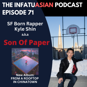 Ep 71 Son of Paper -aka Kyle Shin - SF Native - Rapper - Songwriter