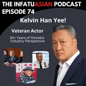 Ep 74 Kelvin Han Yee - Hollywood Actor For Over 30 Years!