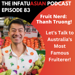 Ep 83:Let’s Talk Fruit and Veg with Thanh Truong!