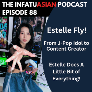 Ep 88 From J-Pop Idol to Content Creator Estelle Fly Does It All!