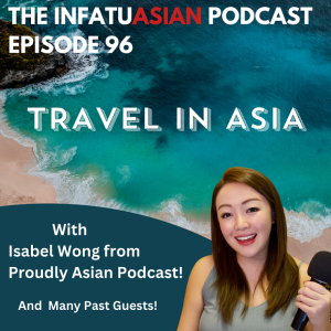 Ep 96 Travel in Asia - With Isabel Wong and Many Past Guests!