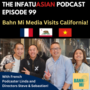 Ep 99 Banh Mi Media Visits California!