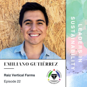 Episode 22- Emiliano Gutiérrez (Raiz Vertical Farms)