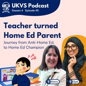 S04E05 Teacher turned Home Ed Parent - Journey from Anti-Home Ed, to Home Ed Champion : With Kerry