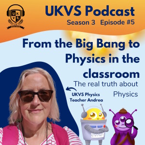 S03E05 From the Big Bang to Physics in the classroom; The real truth about Physics