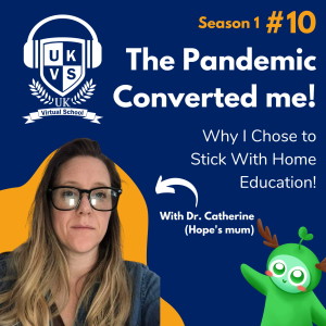 S01E10 The Pandemic Converted Me - Why I Chose to Stick with Home Education with Dr. Catherine