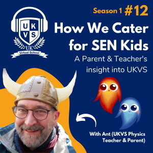 S01E12  How We Cater for SEN Kids - A Parent & Teacher‘s insight into UKVS