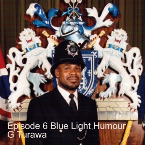 Episode 6 Blue Light Humour - G Turawa