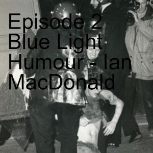 Episode 2 Blue Light Humour - Ian MacDonald