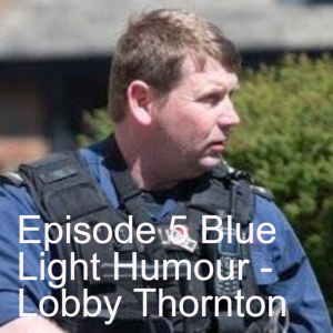 Episode 5 Blue Light Humour - Lobby Thornton