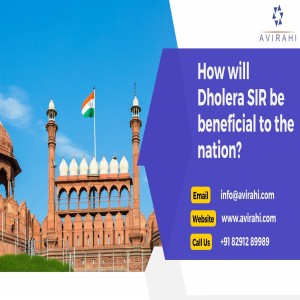 How will Dholera SIR be beneficial to the nation?