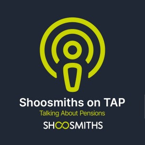 Shoosmiths on TAP: Changes to pensions law on 1 October 2021