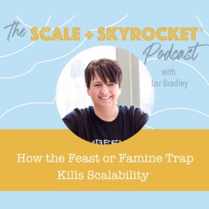 How The Feast or Famine Income Trap Kills Scalability