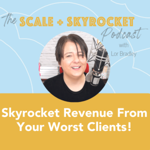 How to skyrocket your revenue with your worst clients!