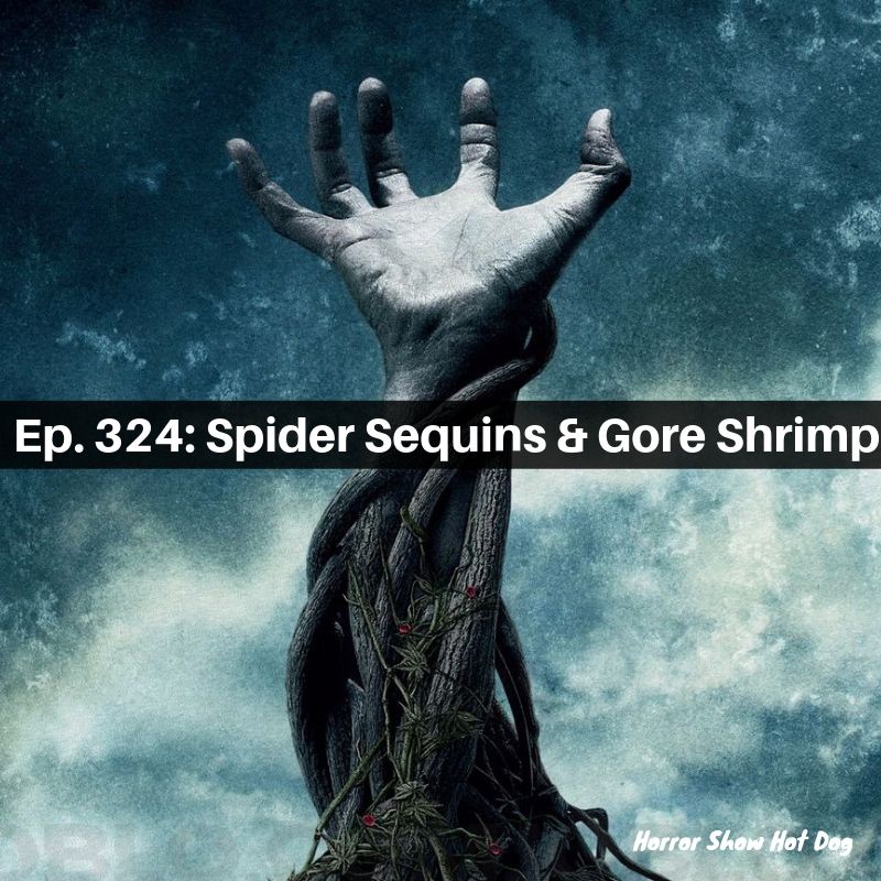 Ep. 324: Spider Sequins & Gore Shrimp