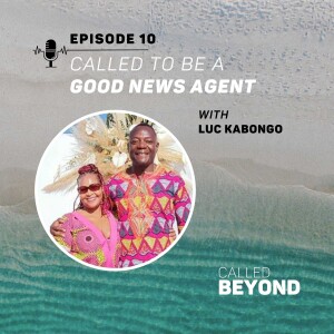 Ep.10 Called to be a "Good News Agent"