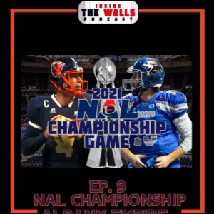 Episode 9 Part 1: The NAL Championship Series - Albany Empire Edition - Featuring Head Coach Tom Menas