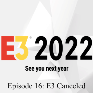 Episode 16: E3 Canceled
