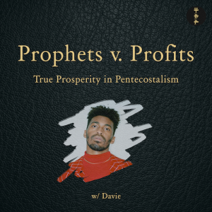 Prophets v. Profits: True Prosperity in Pentecostalism w. Davie