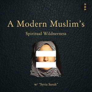 A Modern Muslim’s Spiritual Wilderness