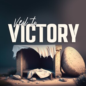 Veil to Victory | Victory Over the Grave