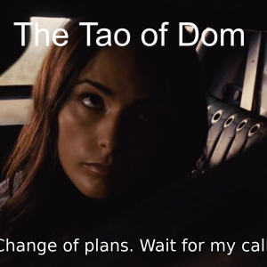 The Tao of Dom Episode 013: Change of Plans