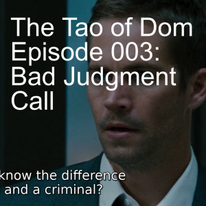 The Tao of Dom Episode 003: Bad Judgment Call