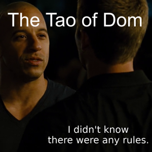 The Tao of Dom Episode 014: No Rules