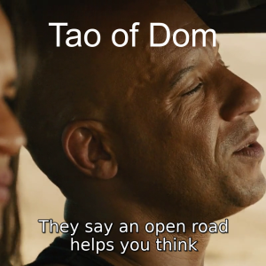 The Tao of Dom Episode 018: The Open Road