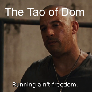 The Tao of Dom Episode 011: Running Ain't Freedom