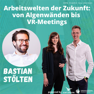 #010 Arbeitswelten der Zukunft: von Algenwänden bis VR-Meetings - mit Bastian Stölten von W+P workspace consulting