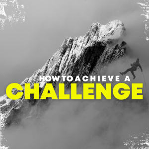 How to Achieve a Challenge