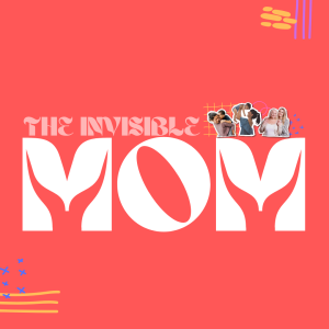 The Invisible Mom