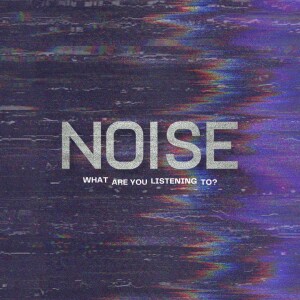 Noise: What Are You Listening To?