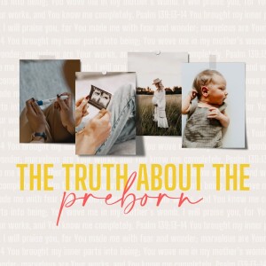 The Truth About the Preborn