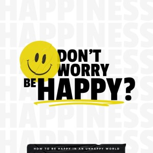 Don't Worry, Be Happy?: Part 2
